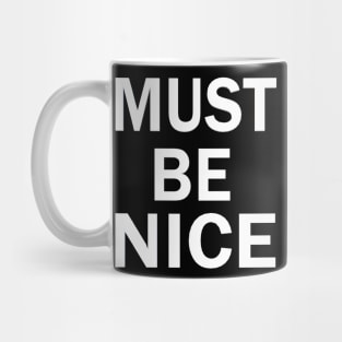 must be nice Mug